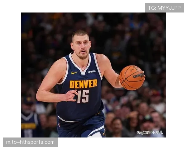 掘金约基奇低位背打复兴 错位惩罚成联盟最高效半场进攻